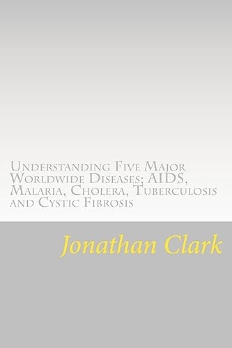 Understanding Five Major Worldwide Diseases; AIDS, Malaria, Cholera, Tu Questions and Answers Which Help You Understand the Causes. Symptoms and Cures