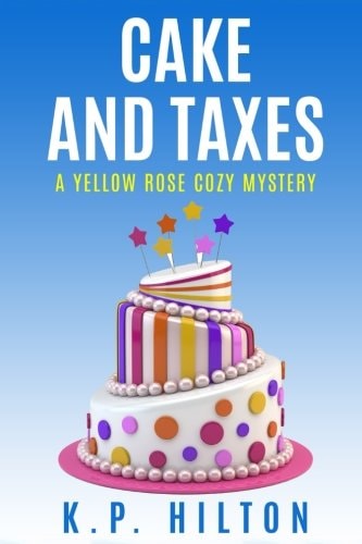 Cake and Taxes A Yellow Rose Cozy Mystery