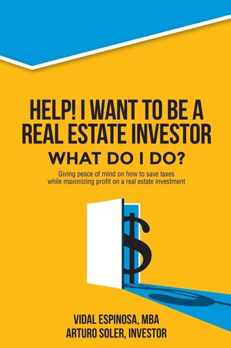 Help! I Want to Be a Real Estate Investor. What Do I Do? Giving Peace of Mind on How to Save Taxes While Maximizing Profit on a Real Estate Investment