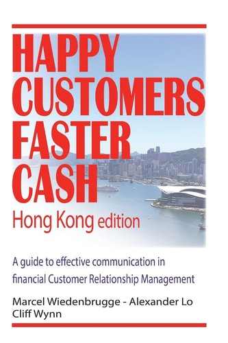 Happy Customers Faster Cash Hong Kong Edition A Guide to Effective Communication in Financial Customer Relationship Management