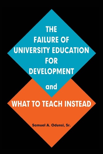 The Failure of University Education For Development and What To Teach Instead