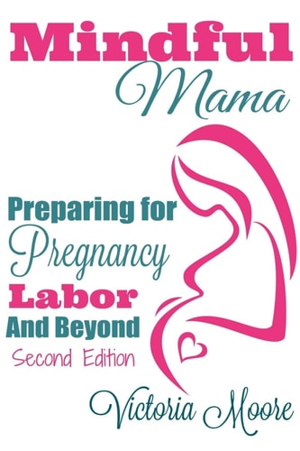 Mindful Mama Preparing for Pregnancy, Labor & Beyond