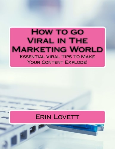How to Go Viral in The Marketing World Essential Viral Tips To Make Your Content Explode