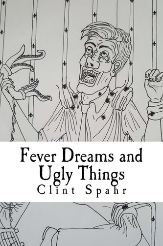 Fever Dreams and Ugly Things A Collection of Weird Tales