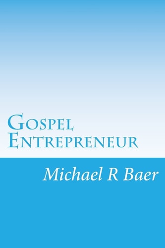 Gospel Entrepreneur How to Start a Kingdom Business