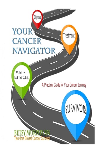 Your Cancer Navigator A Practical Guide for Your Cancer Journey