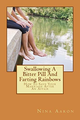 Swallowing A Bitter Pill And Farting Rainbows How To Save Your Marriage After An Affair