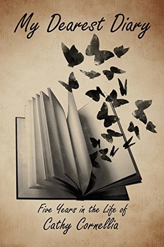 My Dearest Diary Five Years in the Life of Cathy Cornellia