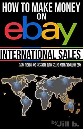 How to Make Money on EBay -- International Sales Taking the Fear and Guesswork Out of Doing Business Internationally on EBay (Booklet)