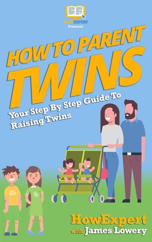 How To Parent Twins Your Step-By-Step Guide to Parenting Twins