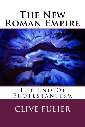 The New Roman Empire The End Of Protestantism