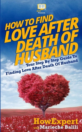 How To Find Love After Death Of Husband Your Step-By-Step Guide To Finding Love After Death Of Husband