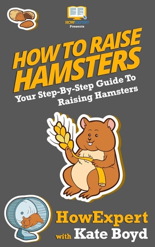 How To Raise Hamsters Your Step-By-Step Guide To Raising Hamsters