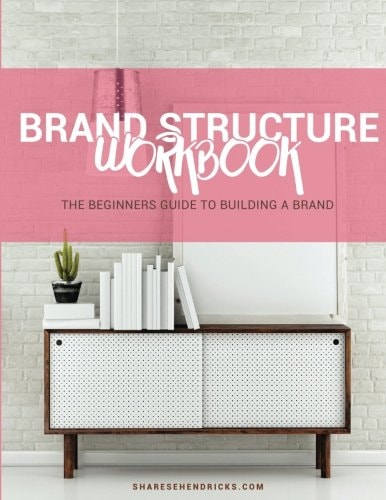 The Brand Structure Workbook The Beginners Guide to Building a Brand