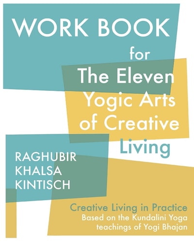 Work Book for The Eleven Yogic Arts of Creative Living Creative Living in Practice