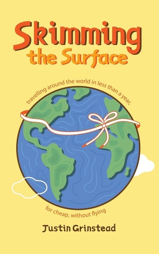 Skimming the Surface Travelling Around the World in Less Than a Year, for Cheap, Without Flying