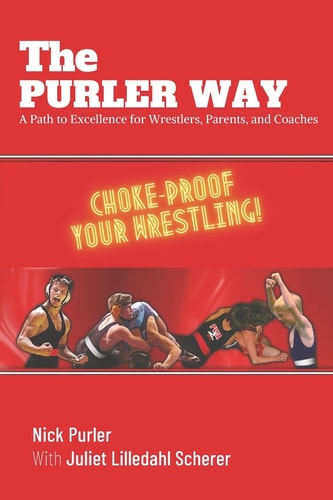 The Purler Way A Path to Excellence for Wrestlers, Parents, and Coaches