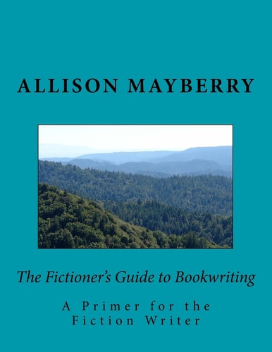 The Fictioner's Guide to Bookwriting A Primer for the Fiction Writer