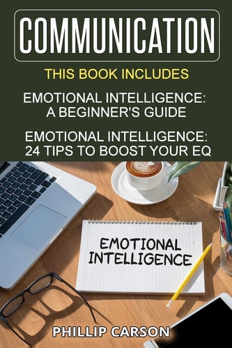 Communication 2 Manuscripts on Emotional Intelligence - a Beginner's Guide and 24 Tips to Boost Your EQ