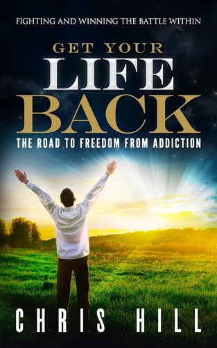 Get Your Life Back The Road to Freedom from Addiction