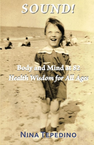 Sound! Body and Mind at 82 Health Wisdom for All Ages