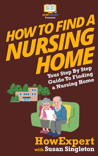 How To Find a Nursing Home Your Step-By-Step Guide To Finding a Nursing Home