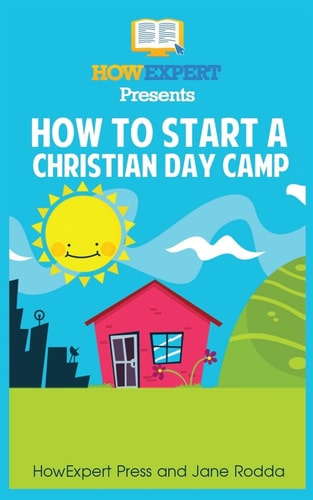 How To Start a Christian Day Camp Your Step-By-Step Guide To Starting a Christian Day Camp