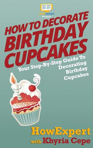 How To Decorate Birthday Cupcakes Your Step-By-Step Guide To Decorating Birthday Cupcakes