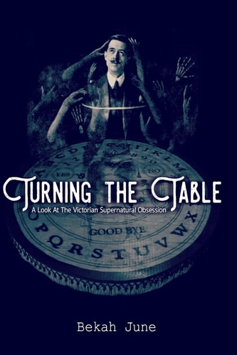 Turning the Table A Look at The Victorian Supernatural Obsession