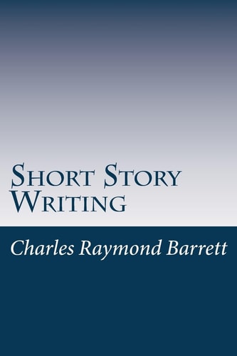 Short Story Writing A Practical Treatise on the Art of the Short Story