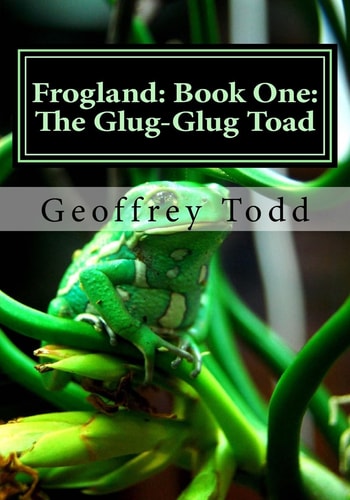 Frogland Book One: The Glug-Glug Toad