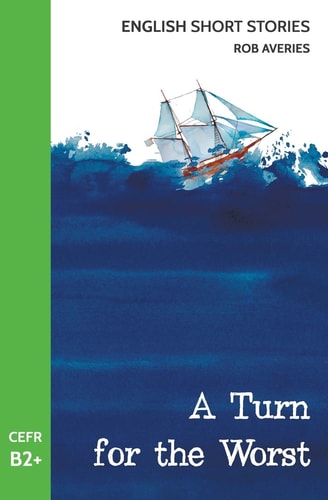 English Short Stories A Turn for the Worst (CEFR Level B2+)