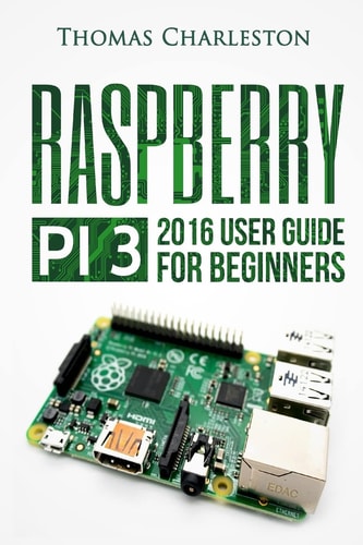 Raspberry Pi 3 2016 User Guide for Beginners