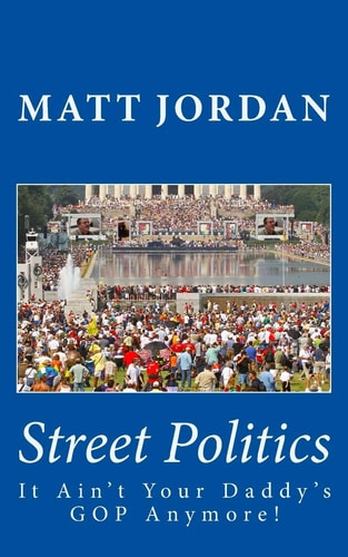 Street Politics It Ain't Your Daddy's GOP Anymore!