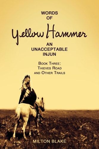 Words of Yellow Hammer an Unacceptable Injun Thieves Road and Other Trails