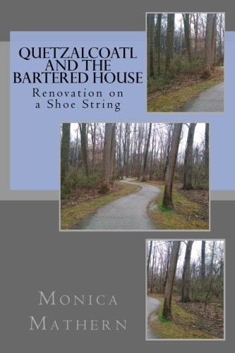 Quetzalcoatl and the Bartered House Renovation on a Shoe String