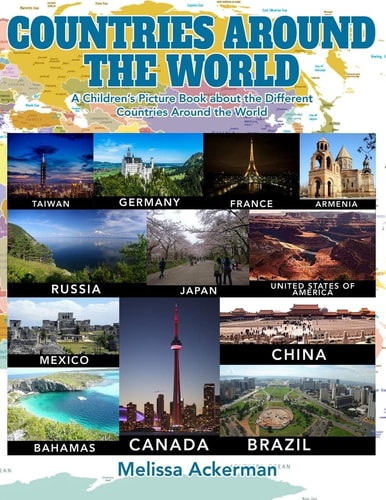 Countries Around the World:a Children's Picture Book about the Different Countries Around the World A Great Simple Picture Book for Kids to Learn about the Different Countries Around the World