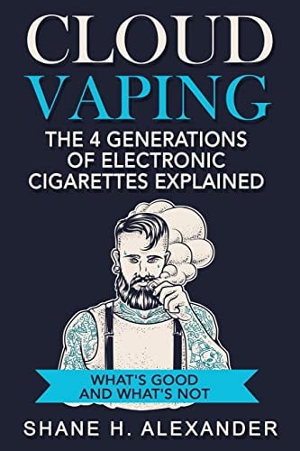 Cloud Vaping - The 4 Generations of Electronic Cigarettes Explained What's Good and What's Not