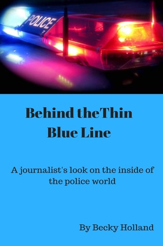 Behind the Thin Blue Line 'a Journalist's Look on the Inside of the Police World'