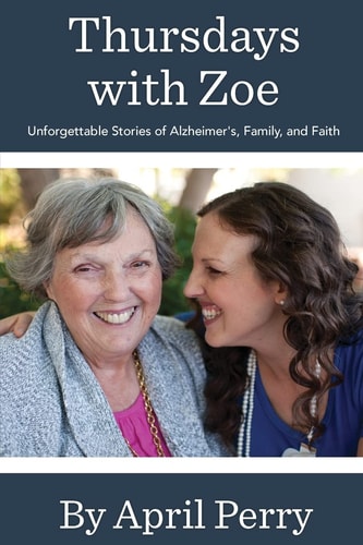 Thursdays with Zoe Unforgettable Stories of Alzheimer's, Family, and Faith
