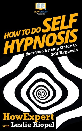 How To Do Self Hypnosis Your Step-By-Step Guide To Self Hypnosis