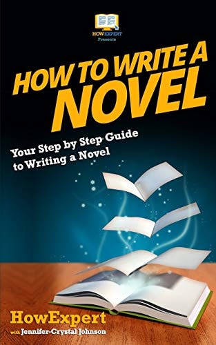 How To Write a Novel Your Step-By-Step Guide To Writing a Novel