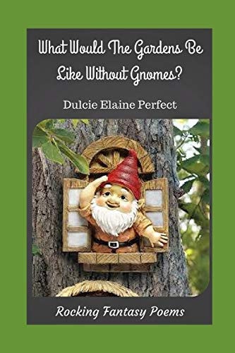 What Would The Gardens Be Like Without Gnomes? Gnomes Rock The Gardens