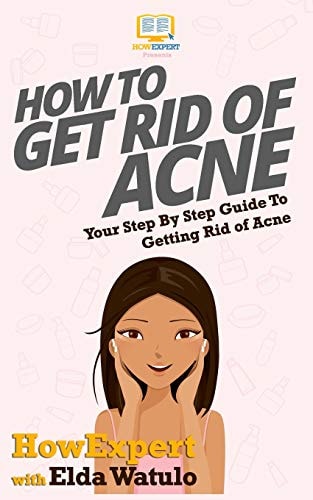 How To Get Rid of Acne Your Step By Step Guide To Getting Rid of Acne