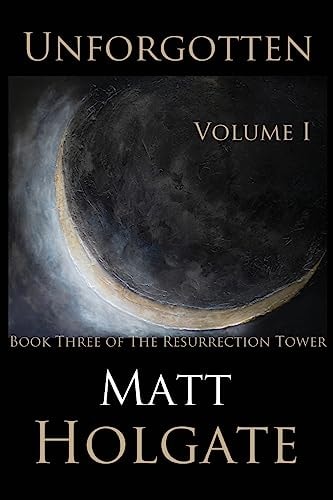 Unforgotten, Volume I Book Three of The Resurrection Tower
