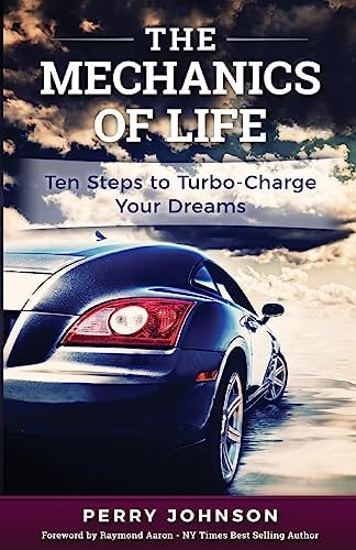 The Mechanics of Life 10 Proven Steps for Reaching Your Dreams