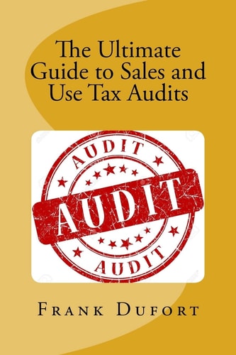The Ultimate Guide to Sales and Use Tax Audits Your Guide to Understanding and Preparing for a Sales and Use Tax Audit.