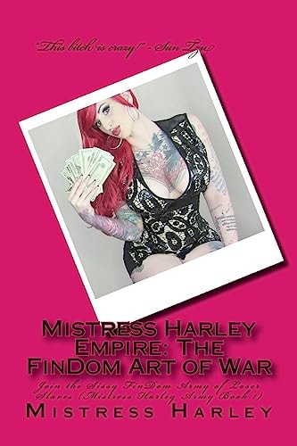 Mistress Harley Empire The FinDom Art of War: Join the Sissy FinDom Army of Loser Slaves (Mistress Harley Army Book 1)