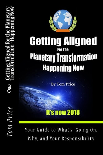Getting Aligned For the Planetary Transformation Your Guide to What's Going On, Why, and Your Responsiibility