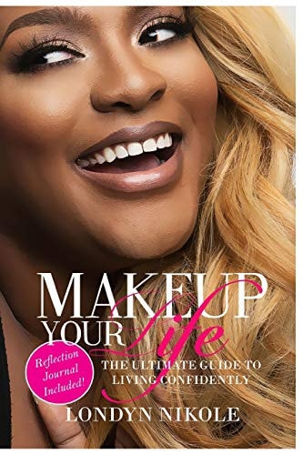 Makeup Your Life The Ultimate Guide To Living Confidently.